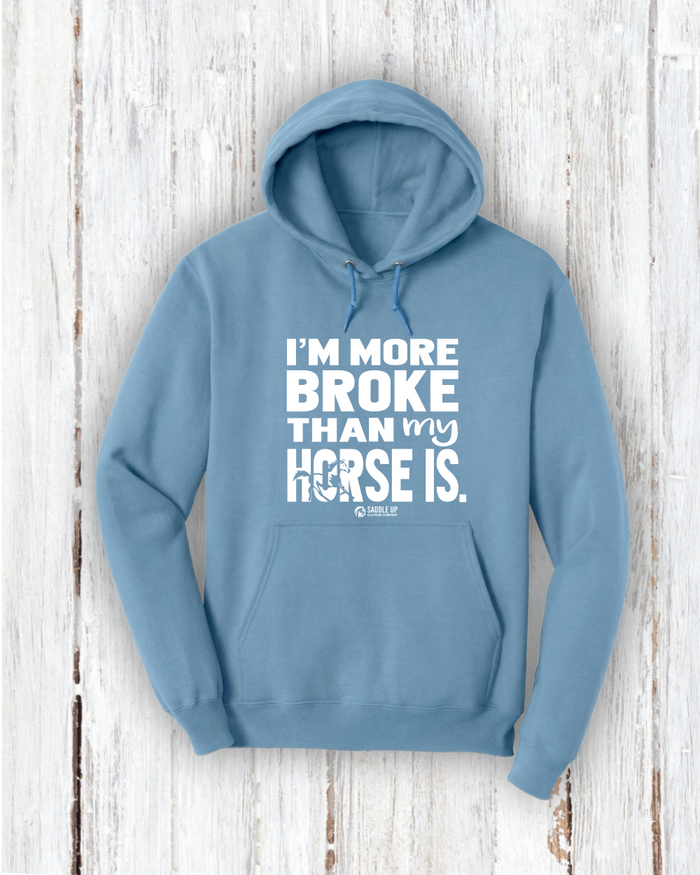 "I'm More Broke than my horse is!" Hoodie