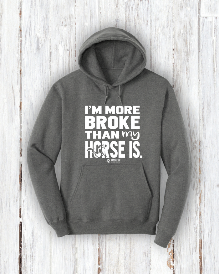 "I'm More Broke than my horse is!" Hoodie