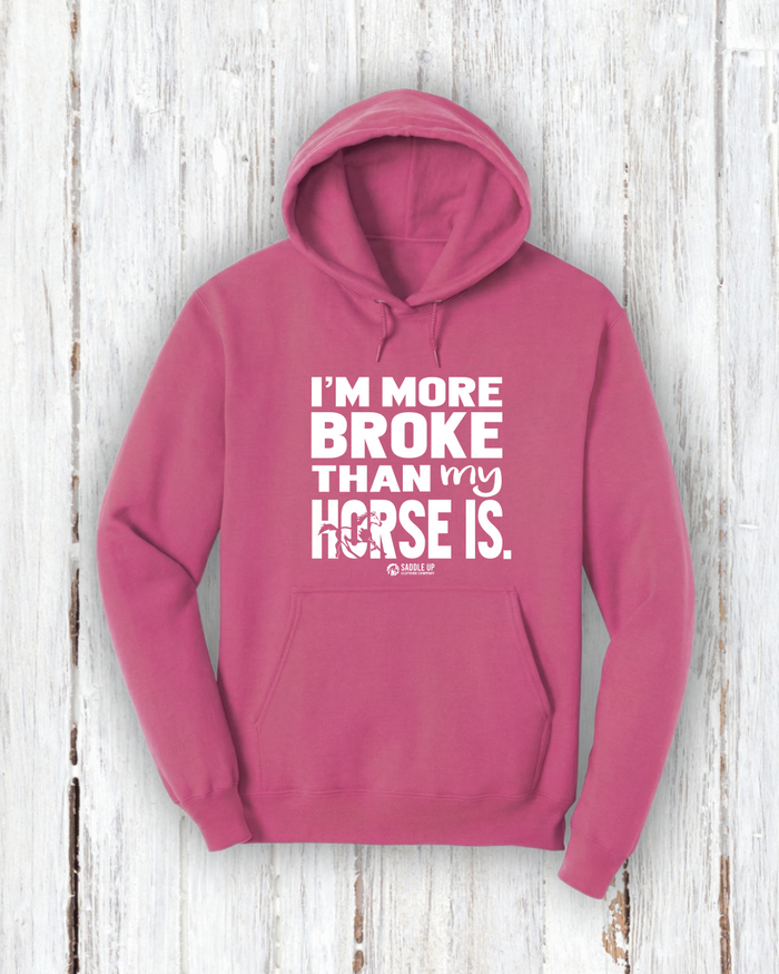 "I'm More Broke than my horse is!" Hoodie